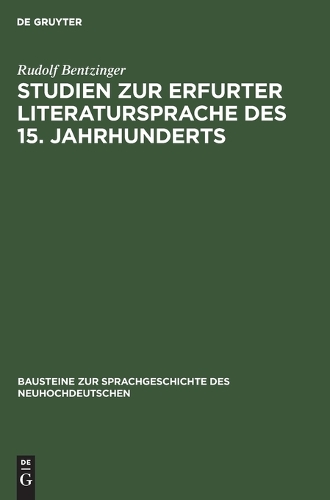 Studien Zur Erfurter Literatursprache Des 15. Jahrhunderts: An Hand Der Erfurter Historienbibel Vom Jahre 1428(50 Bausteine Zur Sprachgeschichte Des Neuhochdeutschen)