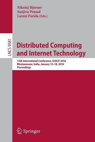 Distributed Computing and Internet Technology: 12th International Conference, ICDCIT 2016, Bhubaneswar, India, January 15-18, 2016, Proceedings(Information Systems and Applications, incl. Internet/Web, and HCI)