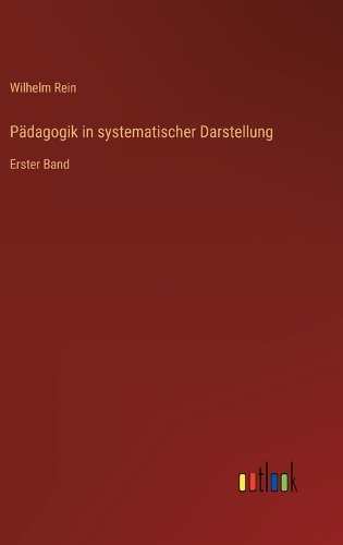 Pädagogik in systematischer Darstellung: Erster Band