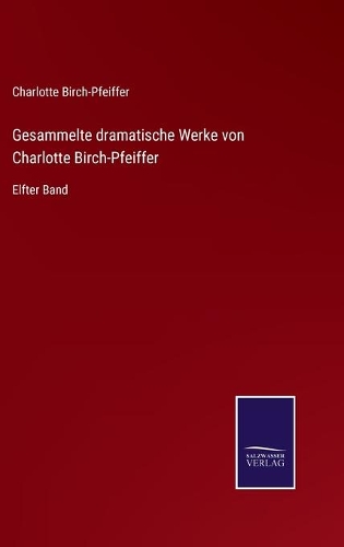 Gesammelte dramatische Werke von Charlotte Birch-Pfeiffer