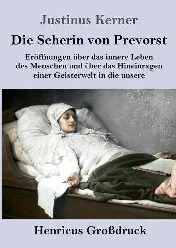 Seherin von Prevorst (Großdruck): Eröffnungen über das innere Leben des Menschen und über das Hineinragen einer Geisterwelt in die unsere