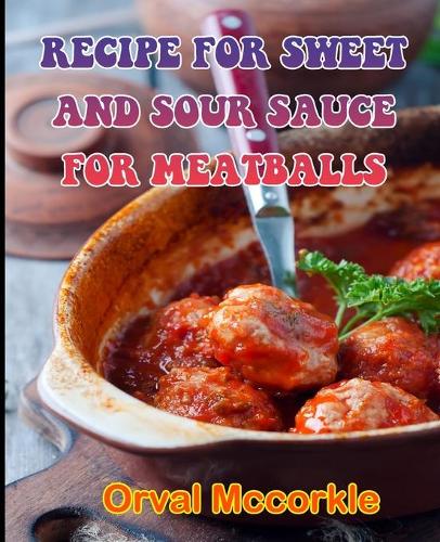 Recipe for Sweet and Sour Sauce for Meatballs