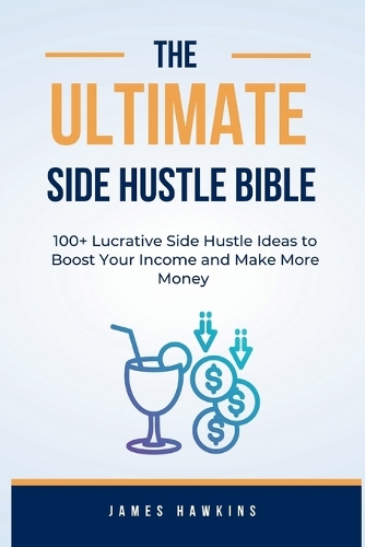 The Ultimate Side Hustle Bible