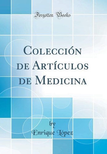 Colecciï¿½n de Artï¿½culos de Medicina (Classic Reprint)