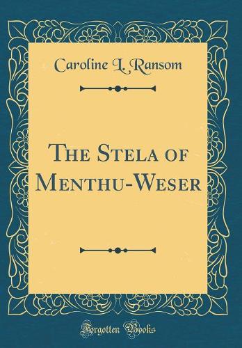 The Stela of Menthu-Weser (Classic Reprint)