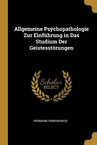 Allgemeine Psychopathologie Zur Einführung in Das Studium Der Geistesstörungen