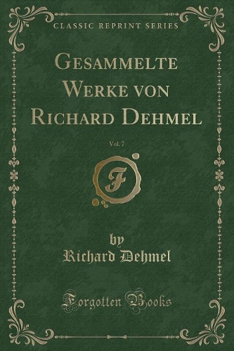 Gesammelte Werke Von Richard Dehmel, Vol. 7 (Classic Reprint)