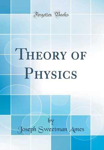 Theory of Physics (Classic Reprint)