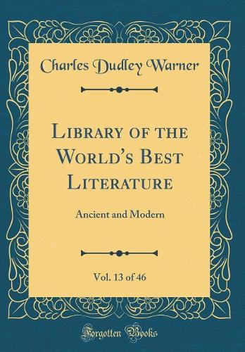 Library of the World's Best Literature, Vol. 13 of 46