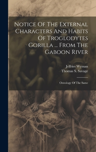 Notice Of The External Characters And Habits Of Troglodytes Gorilla ... From The Gaboon River