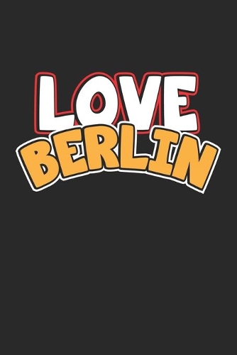 Love Berlin: Notizbuch, Notizheft, Notizblock - Geschenk-Idee für Weltenbummler & Travel Fans - Karo - A5 - 120 Seiten