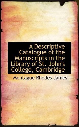 A Descriptive Catalogue of the Manuscripts in the Library of St. John's College, Cambridge