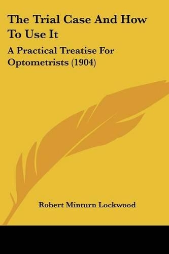 Trial Case And How To Use It: A Practical Treatise For Optometrists (1904)(English)