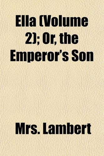 Ella (Volume 2); Or, the Emperor's Son