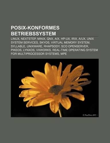 Posix-Konformes Betriebssystem: Linux, NeXTSTEP, Minix, Qnx, AIX, HP-UX, Irix, Aux, Unix System Services, Skyos, Virtual Memory System(German)