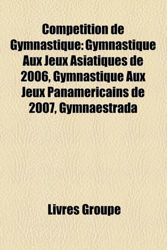 Comptition de Gymnastique: Gymnastique Aux Jeux Asiatiques de 2006, Gymnastique Aux Jeux Panamricains de 2007, Gymnaestrada(French)