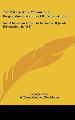 The Kirkpatrick Memorial or Biographical Sketches of Father and Son