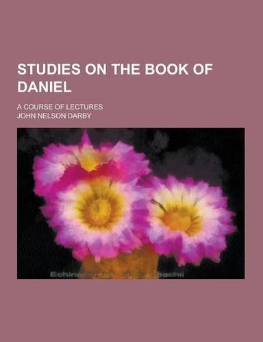 Studies on the Book of Daniel; A Course of Lectures: (English)