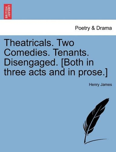 Theatricals. Two Comedies. Tenants. Disengaged. [Both in Three Acts and in Prose.]: (English)