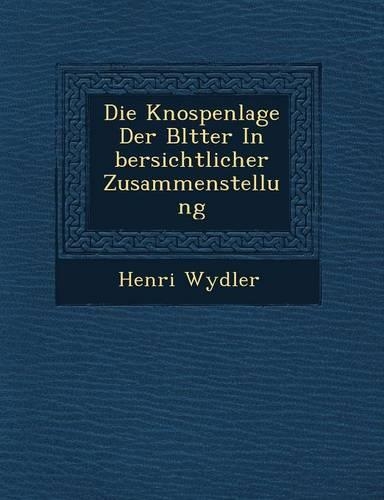 Die Knospenlage Der Bl�tter In �bersichtlicher Zusammenstellung: (German)
