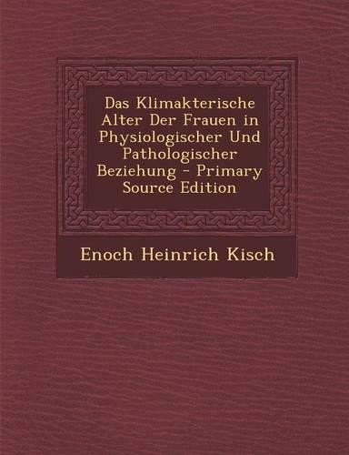 Das Klimakterische Alter Der Frauen in Physiologischer Und Pathologischer Beziehung