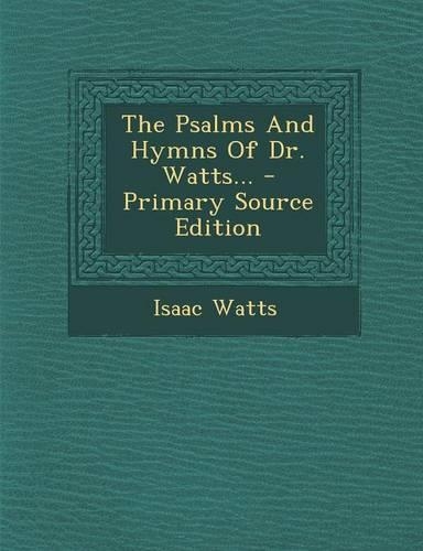The Psalms and Hymns of Dr. Watts...