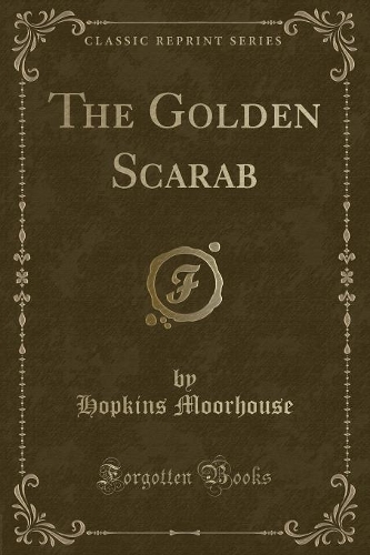 The Golden Scarab (Classic Reprint)