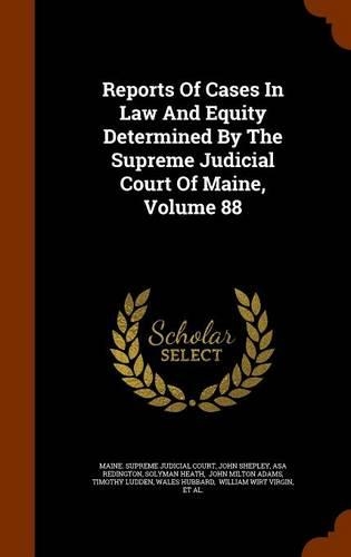 Reports of Cases in Law and Equity Determined by the Supreme Judicial Court of Maine, Volume 88: (English)
