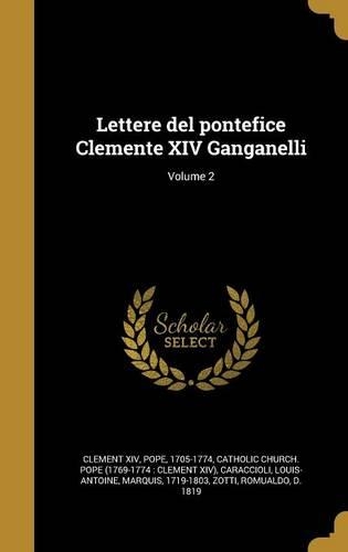 Lettere del pontefice Clemente XIV Ganganelli; Volume 2: (Italian)