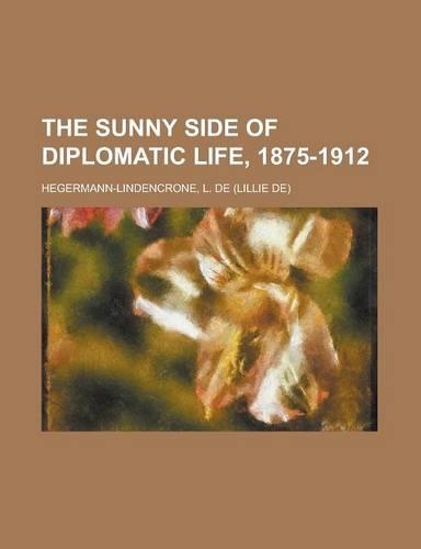 The Sunny Side of Diplomatic Life, 1875-1912