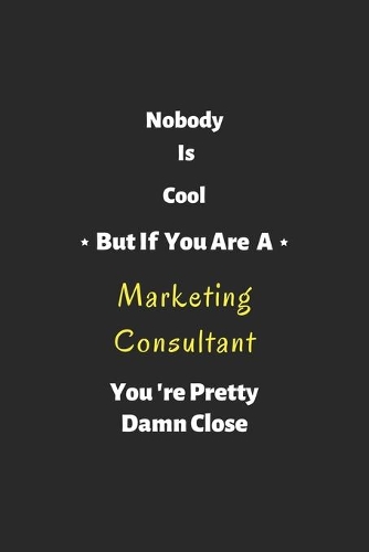 Nobody is cool but if you are a Marketing Consultant you're pretty damn close
