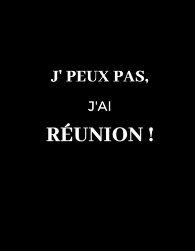J'peux pas, j'ai réunion !