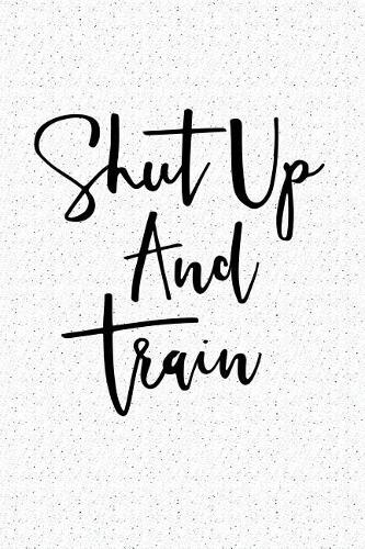 Shut Up and Train