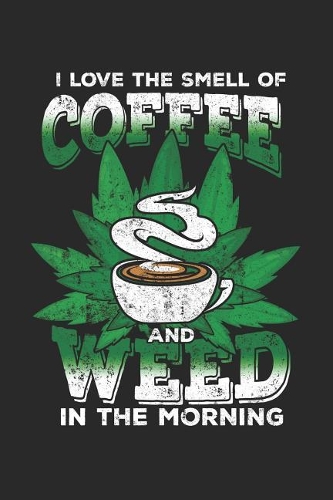 I Love The Smell Of Coffee and Weed In The Morning