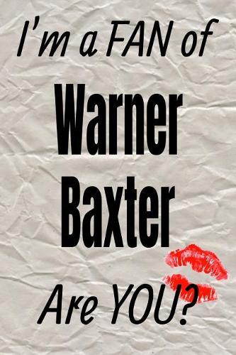 I'm a Fan of Warner Baxter Are You? Creative Writing Lined Journal: (393 Actors)