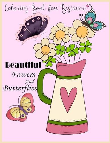 Beautiful Flower and Butterflies Coloring book for Beginner: Beautiful Flower and Butterflies Coloring book for Beginner, Family, Stress Relieving, Meditation(Beautiful Flower and Butterflies Coloring Book for Beginner)
