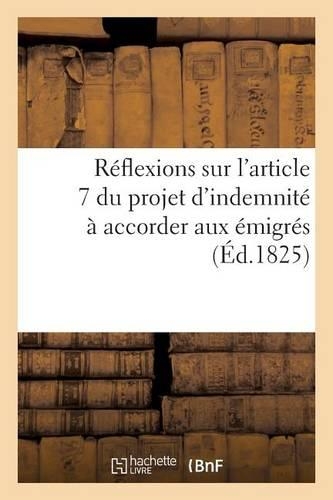 Réflexions Sur l'Article 7 Du Projet d'Indemnité À Accorder Aux Émigrés: (Sciences Sociales)