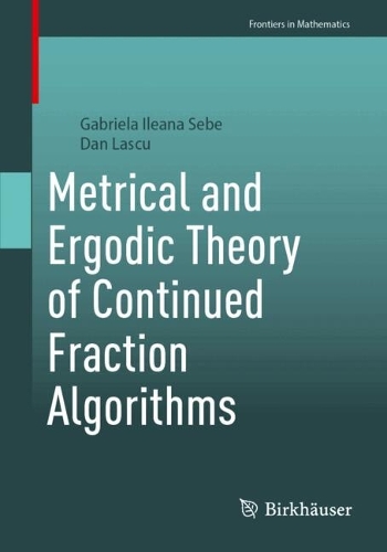Metrical and Ergodic Theory of Continued Fraction Algorithms: (Frontiers in Mathematics)