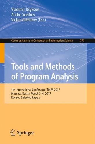 Tools and Methods of Program Analysis: 4th International Conference, TMPA 2017, Moscow, Russia, March 3-4, 2017, Revised Selected Papers(779 Communications in Computer and Information Science)