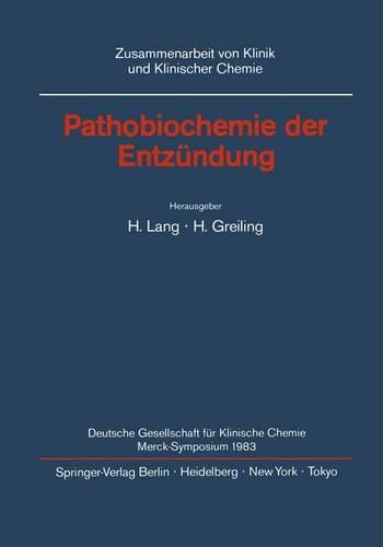 Pathobiochemie der Entzündung: Merck Symposium der Deutschen Gesellschaft für Klinische Chemie Bonn, 5-7 Mai 1983(Zusammenarbeit von Klinik und Klinischer Chemie)