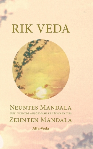 Rik Veda Neuntes und Zehntes Mandala: Im Lichte von Maharishis Vedischer Wissenschaft aus dem vedischen Sanskrit neu übersetzt und mit ausführlichem Nachwort und Zitaten von Maharishi ve
