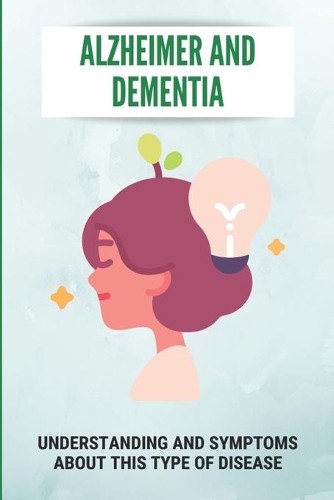 Alzheimer And Dementia: Understanding And Symptoms About This Type Of Disease: Lewy Body Dementia Meaning