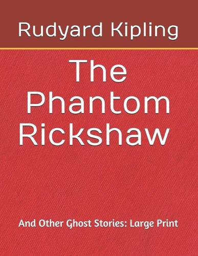 The Phantom Rickshaw And Other Ghost Stories: Large Print
