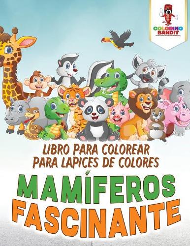 Mamíferos Fascinante: Libro Para Colorear Para Lápices De Colores