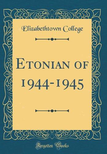 Etonian of 1944-1945 (Classic Reprint)