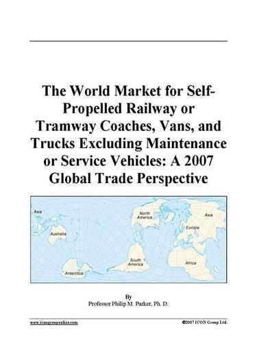 The World Market for Self-Propelled Railway or Tramway Coaches, Vans, and Trucks Excluding Maintenance or Service Vehicles