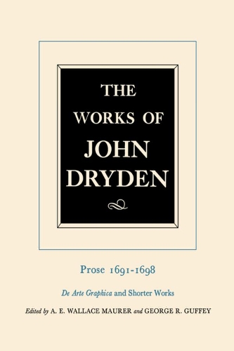 The Works of John Dryden, Volume XX: Prose 1691-1698 De Arte Graphica and Shorter Works(20 Works of John Dryden)