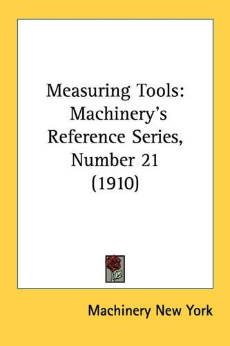 Measuring Tools: Machinery's Reference Series, Number 21 (1910)(English)