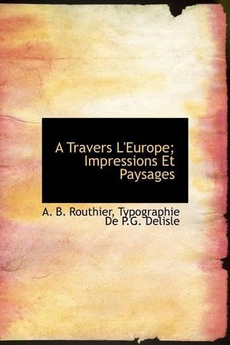 A Travers L'Europe; Impressions Et Paysages: (French)