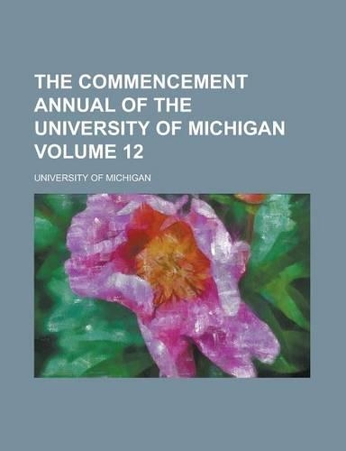 The Commencement Annual of the University of Michigan Volume 12: (English)